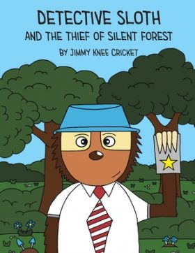 Detective Sloth and the Thief of Silent Forest by Jimmy Knee Cricket
