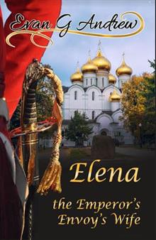 Elena: the Emperor's Envoy's Wife by Evan G. Andrew